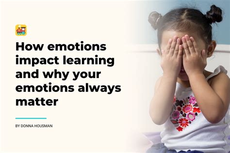 How Emotions Impact Learning And Why Your Emotions Always Matter