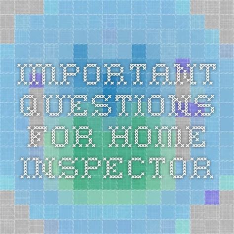 Ten Important Questions To Ask Your Home Inspector Home Inspector