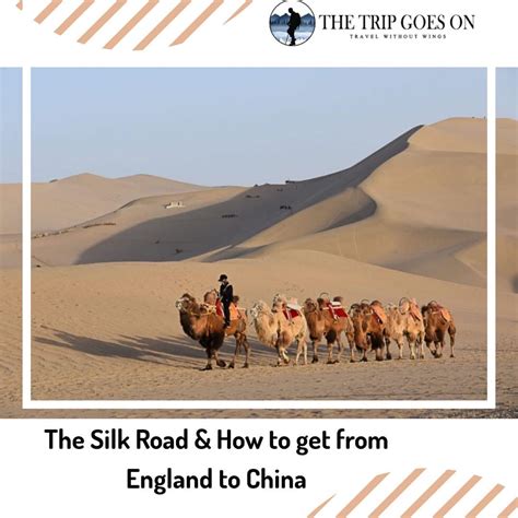 The Silk Road A Journey From England To China Silk Road Trip Day Tours