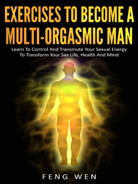 multi orgasmic man exercises to become a multi orgasmic wen feng 2016