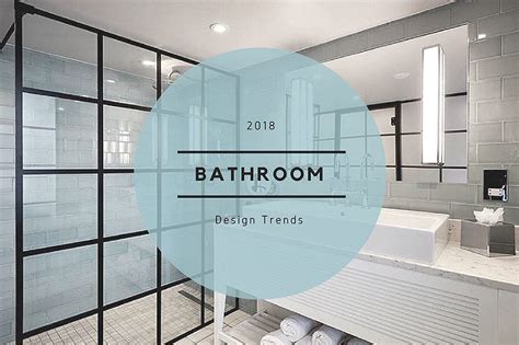 Why 2018 Design Trends Will Create Some Stunning Bathrooms