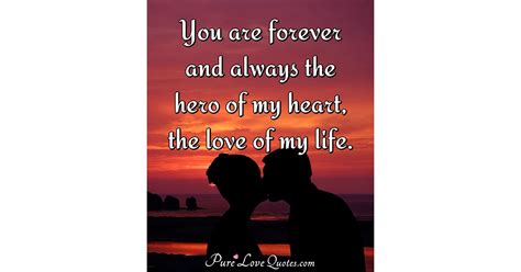 You Are Forever And Always The Hero Of My Heart The Love Of My Life