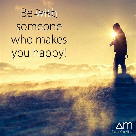 Be Someone Who Makes You Happy Iamonemind Think And Grow Rich Are