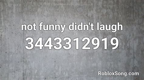 Not Funny Didnt Laugh Roblox Id Roblox Music Codes