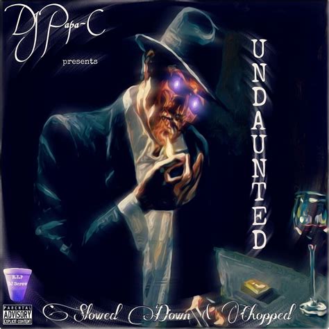 Dj Papa C Presents Undaunted Slowed Down And Chopped By Dj Papa C