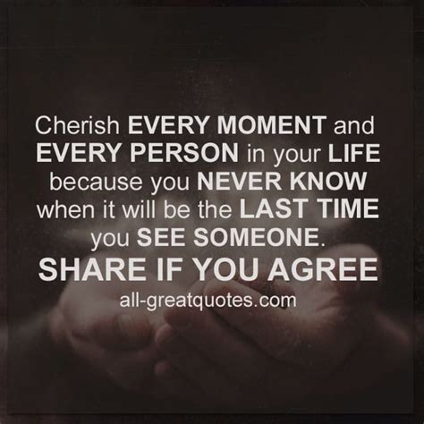 Cherish Every Moment And Every Person In Your Life