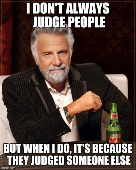 Or Just Because Im Judgemental Imgflip