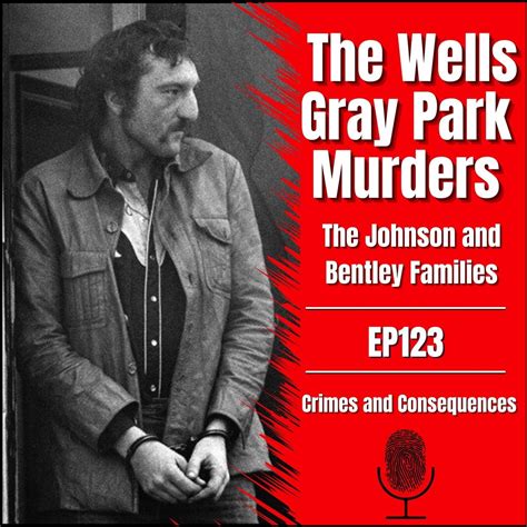 Ep123 The Wells Gray Park Murders Crimes And Consequences Podcast
