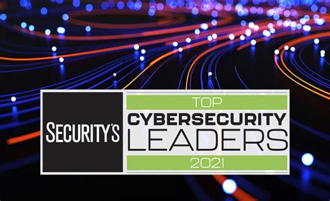 The 2021 Top Cybersecurity Leaders 2021 03 01 Security Magazine