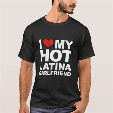 I Love My Hot Latina Girlfriend T Shirt Valentines Zazzle