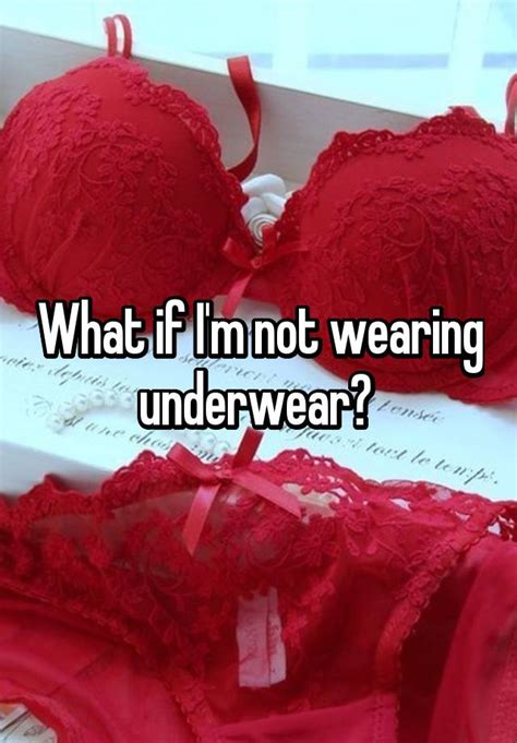 What If Im Not Wearing Underwear