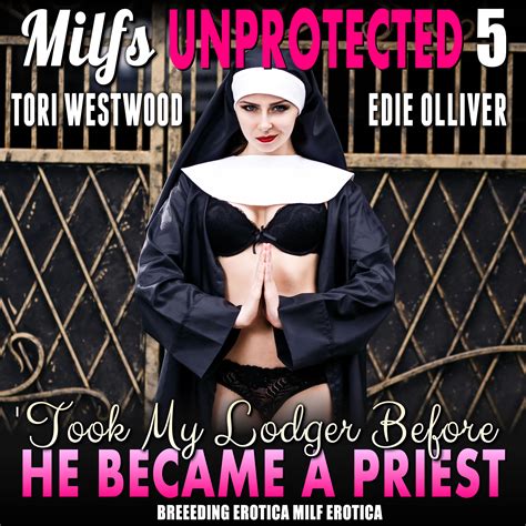 I Took My Lodger Before He Became A Priest Milfs Unprotected Breeding Erotica Milf Erotica