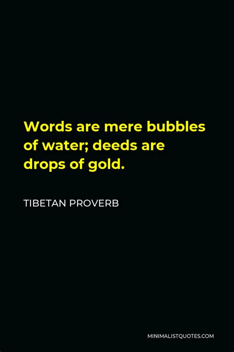 Tibetan Proverb Words Are Mere Bubbles Of Water Deeds Are Drops Of