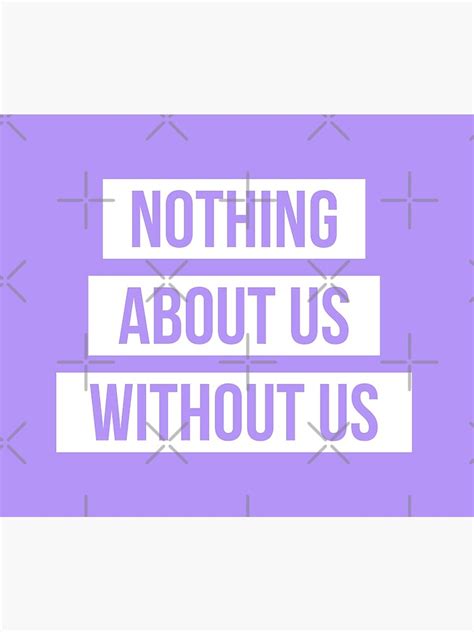 Nothing About Us Without Us White On Pastel Purple Poster For Sale By Only Two Redbubble