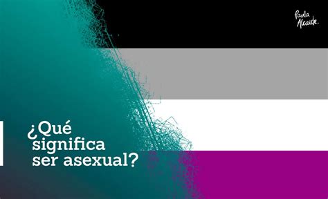 Qu Significa Ser Asexual Paula Alcaide Mujeres Libres De Estigma