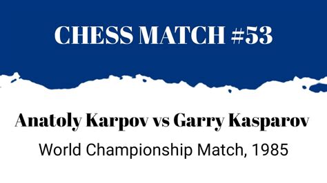 Anatoly Karpov Vs Garry Kasparov • World Championship Match 1985 Youtube