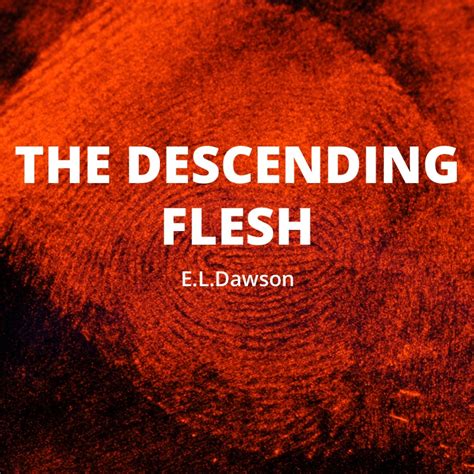 The Descending Flesh By Eldawson