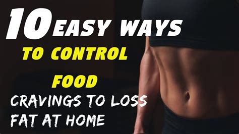 10 Easy Ways To Control Food Cravings To Lose Fat Faster Youtube