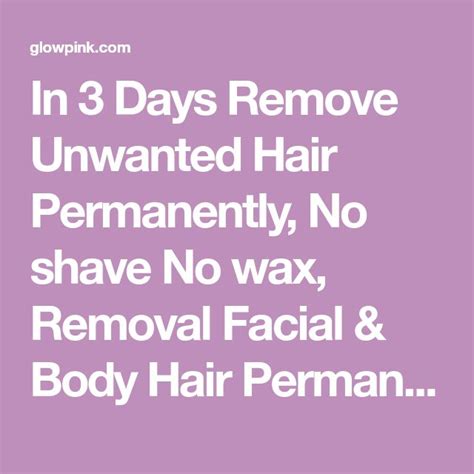 in 3 days remove unwanted hair permanently no shave no wax removal facial and body hair