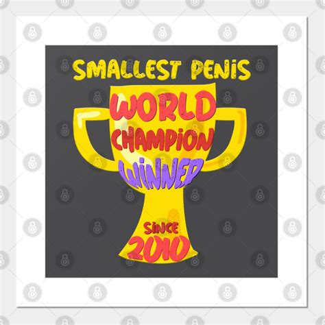 Smallest Penis World Champion Winner Since Penis Joke Posters And Art Prints Teepublic