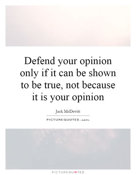Defend Your Opinion Only If It Can Be Shown To Be True Not