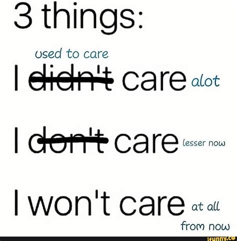 3 Things Used To Care I Care Alct I Care I Wont Care At All From Now