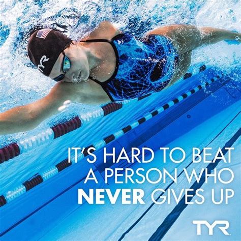 Its Hard To Beat A Person Who Never Gives Up Swimming Motivation Swimming Motivational