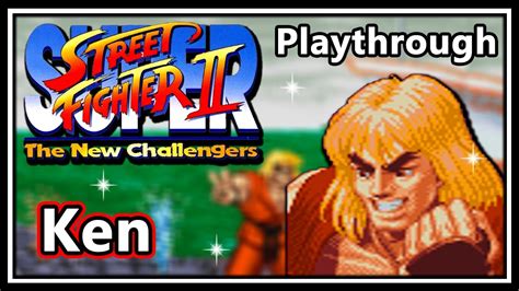 Super Street Fighter Ii The New Challengers Snes Playthrough Ken Youtube