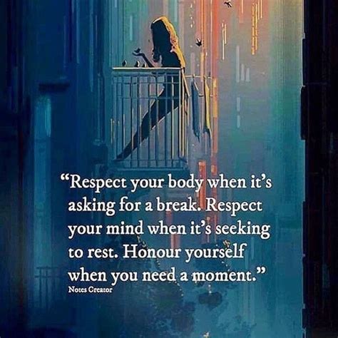 Respect Your Body When Its Asking For A Break Respect Your Mind When