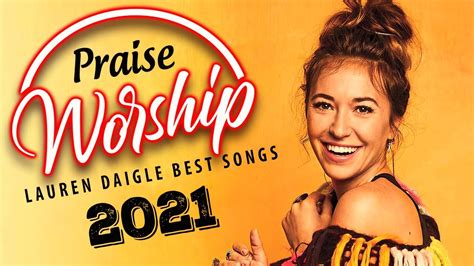 Best Christian Worship Songs 2022 By Lauren Daigle Top Christian Gospel Songs 2022 Playlist