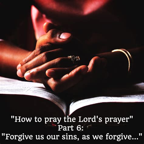 Forgive Us Our Sins As We Forgive The Sins Of Those Who