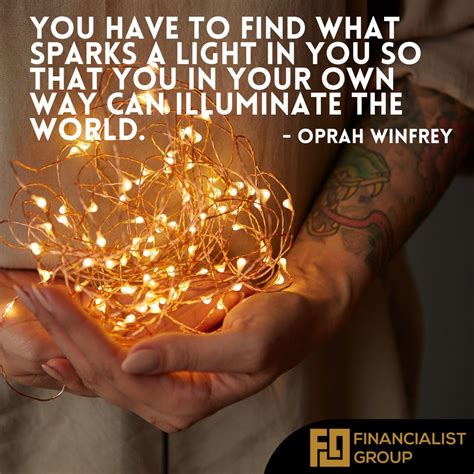 You Have To Find What Sparks A Light In You So That You In Your Own Way