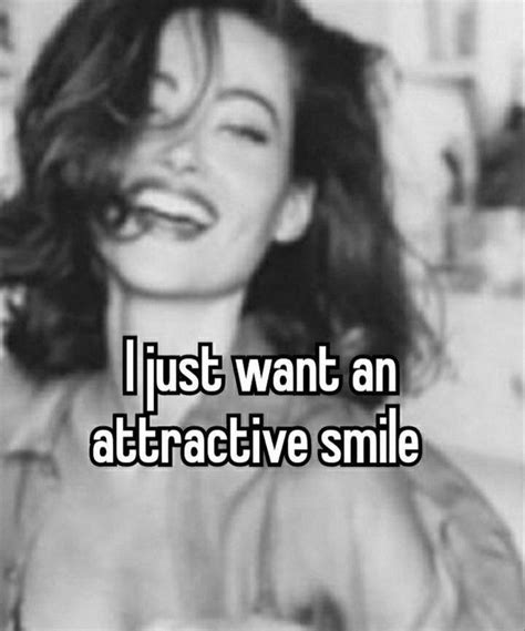 A Woman Smiling With The Words I Just Want An Attractive Smile On Her Face In Black And