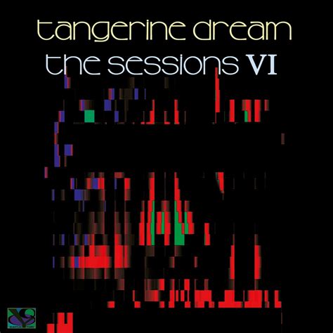 Tangerine Dream The Sessions Vi Reviews Album Of The Year
