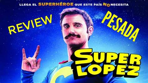 review opinion superlopez youtube