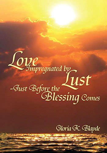 Love Impregnated By Lust Just Before The Blessing Comes Kindle Edition By Blayde Gloria K