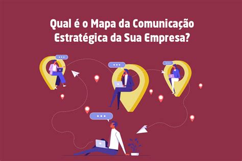 qual é o mapa da comunicação estratégica da sua empresa