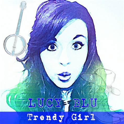 Trendy Girl Single By Lucy Blu Spotify