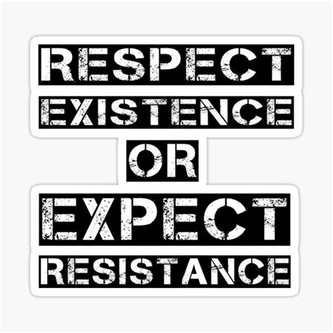 Respect Existence Or Expect Resistance Sticker For Sale By Surlyamy