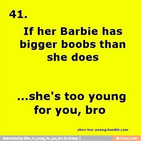 If Her Barbie Has Bigger Boobs Than She Does Shes Too Young For You
