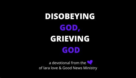 Disobeying God Grieving God Lara Loves Good News Daily Devotional