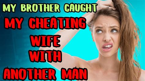 my brother caught my cheating wife with another man heartbreak and divorce reddit story youtube