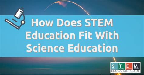 How Does Stem Education Fit With Science Education Stem Education Guide