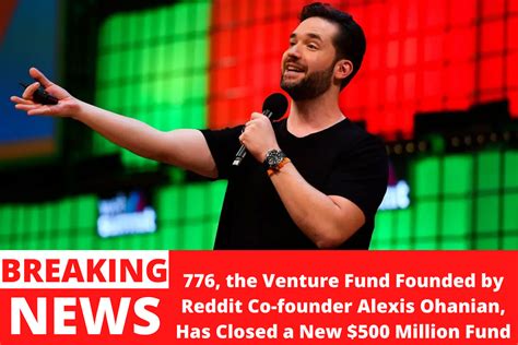776 The Venture Fund Founded By Reddit Co Founder Alexis Ohanian Has Closed A New 500 Million