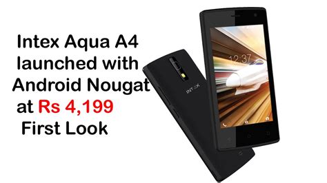 Intex Aqua A4 Launched With Android Nougat At Rs 4199 First Look Youtube