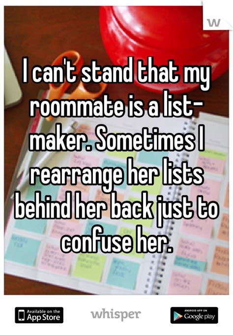 i can t stand that my roommate is a list maker sometimes i rearrange her lists behind her back