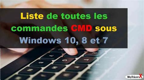 Liste De Toutes Les Commandes Cmd Sous Windows 10 8 Et 7 Waytolearnx