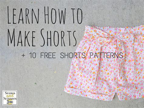 Learn How To Make Shorts 10 Free Shorts Patterns Seams And Scissors