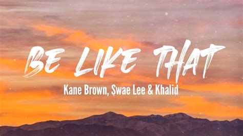 Kane Brown Be Like That Lyric Video Ftswae Lee And Khalid Youtube