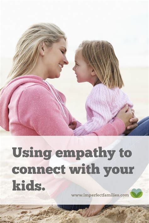 Using Empathy To Connect With Your Kids Imperfect Families Kids
